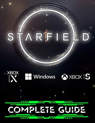 STARFlELD: COMPLETE GUIDE: Everything You Need To Know About STARFlELD Game; A Detailed Guide - Morton, Sam