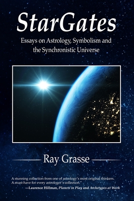 StarGates: Essays on Astrology, Symbolism, and the Synchronistic Universe - Grasse, Ray