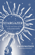 Stargazer: The Life and Times of the Telescope