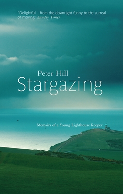 Stargazing: Memoirs of a Young Lighthouse Keeper - Hill, Peter