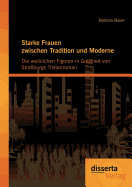 Starke Frauen Zwischen Tradition Und Moderne: Die Weiblichen Figuren in Gottfried Von Stra?burgs Tristanroman