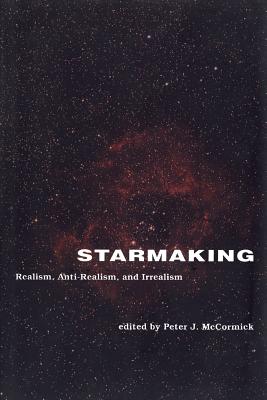 Starmaking: Realism, Anti-Realism, and Irrealism - McCormick, Peter J (Editor), and Kosut, R L (Editor), and Mussa-Ivaldi, Sandro (Editor)