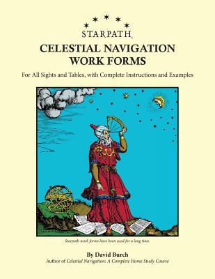 Starpath Celestial Navigation Work Forms: For All Sights and Tables, with Complete Instructions and Examples - Burch, David