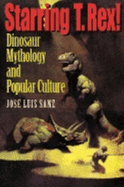 Starring T. Rex!: Dinosaur Mythology and Popular Culture
