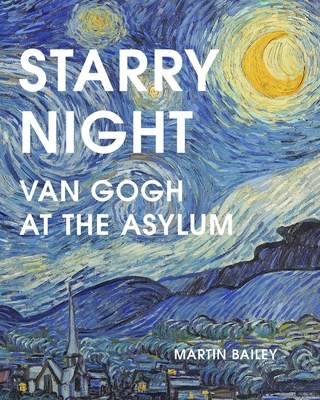 Starry Night: Van Gogh at the Asylum - Bailey, Martin