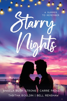 Starry Nights: Four Christian Contemporary Romance Novels - Strong, Angela Ruth, and Padgett, Carrie, and Bouldin, Tabitha