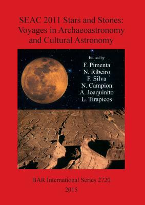 Stars and Stones: Voyages in Archaeoastronomy and Cultural Astronomy: Proceedings of the SEAC 2011 conference - Campion, Nicholas (Editor), and Joaquinito, A. (Editor), and Pimenta, F. (Editor)