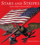 Stars and Stripes: Patriotic Themes in American Folk Art - Harding, Deborah, and D'Ambrosio, Paul S