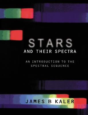 Stars and Their Spectra: An Introduction to the Spectral Sequence - Kaler, James B