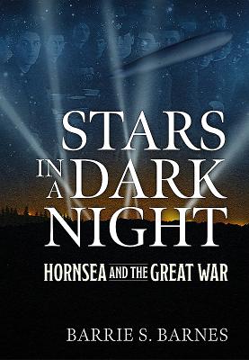 Stars in a Dark Night: Hornsea and the Great War - Barnes, B.S.