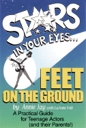 Stars in Your Eyes...Feet on the Ground: A Practical Guide for Teenage Actors (and Their Parents!) - Jay, Annie, and Feik, Luanne