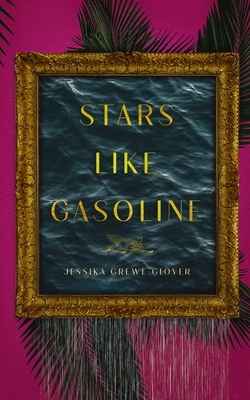 Stars Like Gasoline - Grewe Glover, Jessika, and Corbeaux, Anna (Editor), and Miblart (Cover design by)