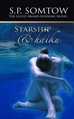 Starship & Haiku: The Award-winning Post-Apocalypse Science Fiction Classic - Somtow, S P