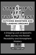 Starship's Fifth Flight Test: Catching Boosters and Landing Dreams: A Gripping Look at SpaceX's Bold Journey into Rocket Reusability and Atmospheric Mastery