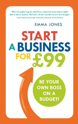 Start a Business for 99: Be your own boss on a budget - Jones, Emma