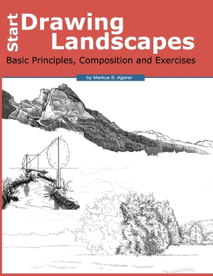 Start Drawing Landscapes: Basic Principles, Composition and Exercises - Agerer, Markus S, and Ronning, Paul (Translated by)