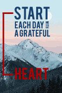 Start Each Day with a Grateful Heart: Gratitude Notebook for Daily Self Motivation