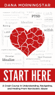 Start Here: A Crash Course in Understanding, Navigating, and Healing From Narcissistic Abuse
