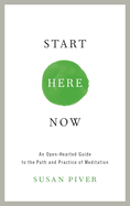 Start Here Now: An Open-Hearted Guide to the Path and Practice of Meditation