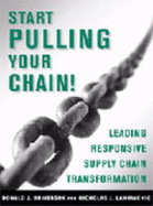 Start Pulling Your Chain!: Leading Responsive Supply Chain Transformation