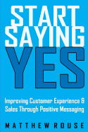 Start Saying Yes: Improving Customer Experience and Sales Through Positive Messaging