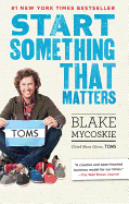 Start Something That Matters - Mycoskie, Blake