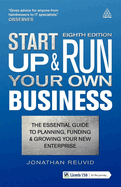 Start Up and Run Your Own Business: The Essential Guide to Planning Funding and Growing Your New Enterprise
