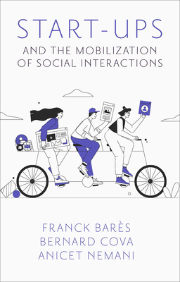 Start-Ups and the Mobilization of Social Interactions - Bars, Franck, and Cova, Bernard, and Nemani, Anicet