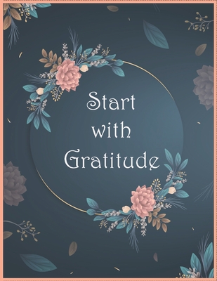 Start With Gratitude Notebook: Daily Gratitude Notebook - Positivity Diary for a Happier You in Just 5 Minutes a Day / Size (8.5 x 11 in) - 120 Pages - Arts, Marshall