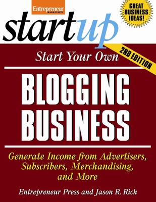 Start Your Own Blogging Business: Generate Income from Advertisers, Subscribers, Merchandising, and More - Entrepreneur Press