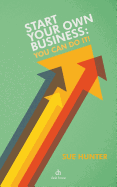 Start Your Own BusIness: You Can Do It! - Hunter, Sue