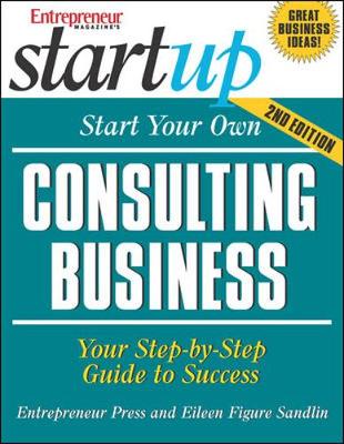Start Your Own Consulting Business: Your Step-By-Step Guide to Success - Sandlin, Eileen Figure, and Entrepreneur Press (Creator)