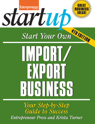 Start Your Own Import/Export Business: Your Step-By-Step Guide to Success - Entrepreneur Magazine, and Turner, Krista