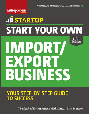 Start Your Own Import/Export Business: Your Step-By-Step Guide to Success - The Staff of Entrepreneur Media