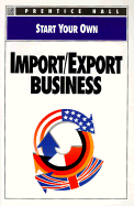 Start Your Own Import/Export Business - Prentice Hall