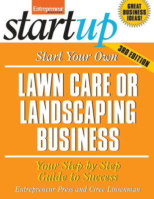 Start Your Own Lawncare and Landscaping Business: Your Step-By-Step Guide to Success - Entrepreneur Press