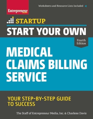Start Your Own Medical Claims Billing Service: Your Step-By-Step Guide to Success - Media, The Staff of Entrepreneur, and Davis, Charlene
