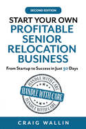 Start Your Own Profitable Senior Relocation Business: From Startup to Success in Just 30 Days