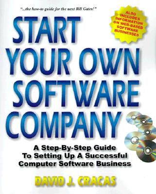 Start Your Own Software Company: A Step-By-Step Guide to Setting Up a Computer Software Business - Cracas, David J