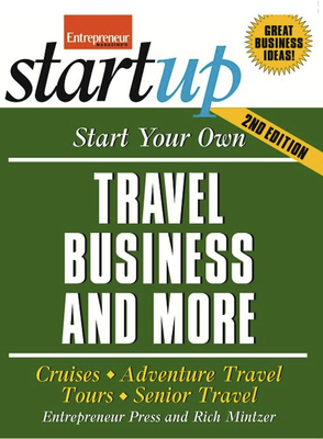 Start Your Own Travel Business: Cruises, Adventure Travel, Tours, Senior Travel - Media, The Staff of Entrepreneur, and Mintzer, Rich