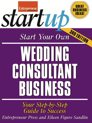 Start Your Own Wedding Consultant Business: Your Step-By-Step Guide to Success - Media, The Staff of Entrepreneur, and Sandlin, Eileen Figure