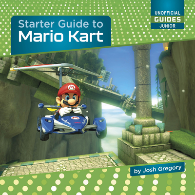 Starter Guide to Mario Kart - Gregory, Josh