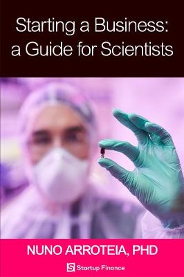 Starting a Business: A Guide for Scientists - Arroteia, Nuno