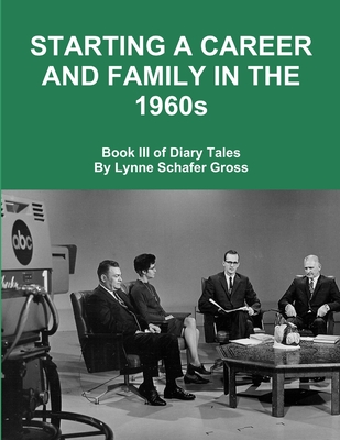 Starting a Career and Family in the 1960s - Gross, Lynne