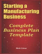 Starting a Manufacturing Business: Complete Business Plan Template