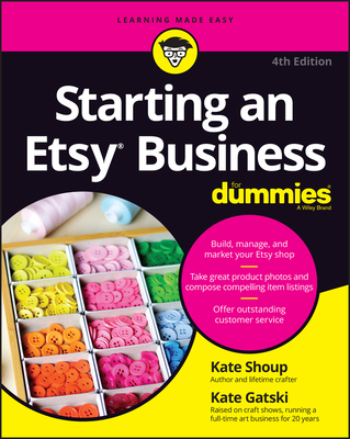 Starting an Etsy Business for Dummies - Shoup, Kate, and Gatski, Kate