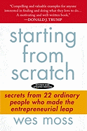 Starting from Scratch: Secrets from 22 Ordinary People Who Made the Entrepreneurial Leap
