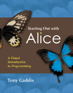 Starting Out with Alice: A Visual Introduction to Programming - Gaddis, Tony