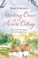 Starting Over at Acorn Cottage: An absolutely heartwarming and uplifting romance