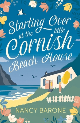 Starting Over at the Little Cornish Beach House: Escape to Cornwall with this absolutely heart-warming and uplifting page-turner in 2024! - Barone, Nancy